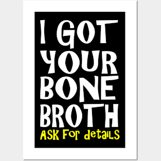 I Got Your Bone Broth Posters and Art